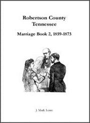 9781585498055: Robertson county, Tennessee, marriage book 2, 1859-1873
