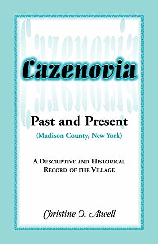 Stock image for Cazenovia Past and Present (Madison County, New York): A Descriptive and Historical Record of the Village for sale by Chiron Media