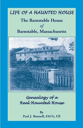 Stock image for LIFE OF A HAUNTED HOUSE. The Barnstable House of Barnstable, Massachusetts. Genealogy of A Real Haunted House for sale by Janaway Publishing Inc.