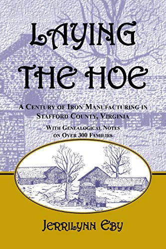 Beispielbild fr Laying the Hoe: A Century of Iron Manufacturing in Stafford County, Virginia zum Verkauf von ThriftBooks-Dallas