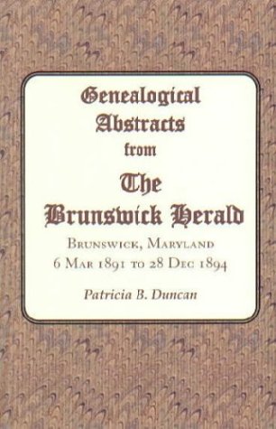 Beispielbild fr Genealogical Abstracts from the Brunswick Herald. Brunswick, Maryland: 6 Mar 1891 to 28 Dec 1894 zum Verkauf von Wonder Book