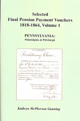 Beispielbild fr SELECTED FINAL PENSION PAYMENT VOUCHERS 1818-1864: Pennsylvania: 2 Vols, Philadelphia & Pittsburgh zum Verkauf von Janaway Publishing Inc.