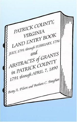 Stock image for PATRICK COUNTY, VIRGINIA, LAND ENTRY BOOK: July, 1791 - February, 1796 for sale by Janaway Publishing Inc.