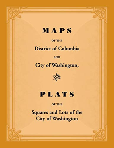 Stock image for Maps of the District of Columbia and City of Washington, and Plats of the Squares and Lots of the City of Washington for sale by Lucky's Textbooks