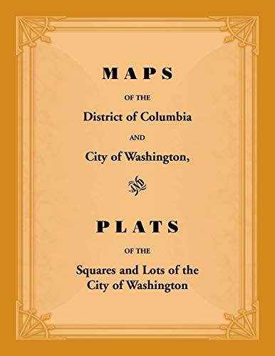 9781585499298: Maps of the District of Columbia and City of Washington, and Plats of the Squares and Lots of the City of Washington