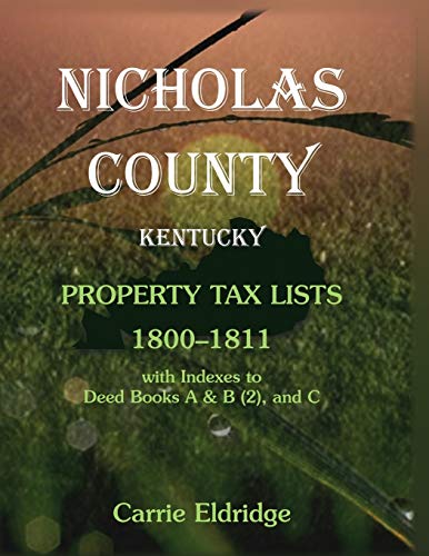 Stock image for Nicholas County, Kentucky, Property Tax Lists, 1800-1811 with indexes to Deed Books A&B (2), and C for sale by Chiron Media