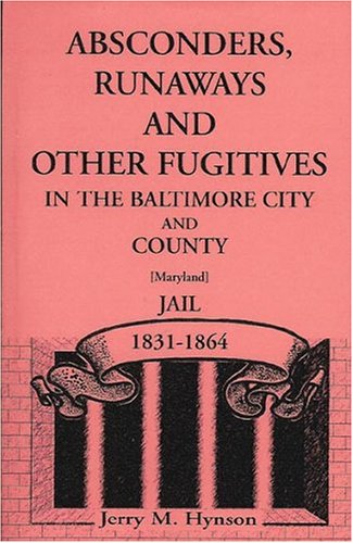 Stock image for ABSCONDERS, RUNAWAYS AND OTHER FUGITIVES IN THE BALTIMORE CITY AND COUNTY JAIL for sale by Janaway Publishing Inc.