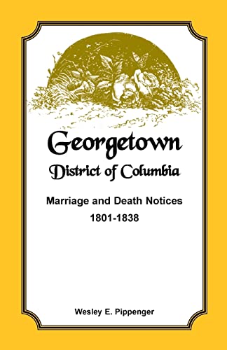 

Georgetown, District of Columbia, Marriage and Death Notices, 1801-1838