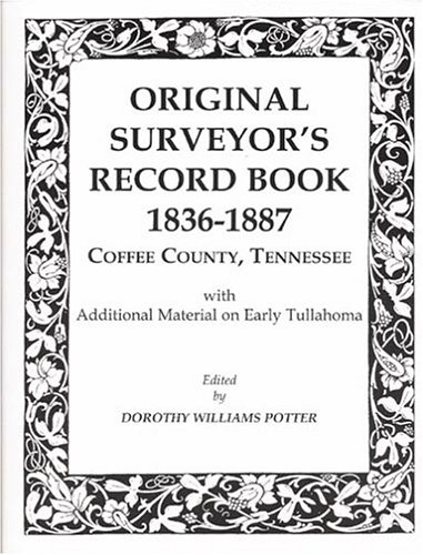 Original Surveyors Record Book, 1836-1886, Coffee County, Tennessee (9781585499489) by Potter, Dorothy Williams