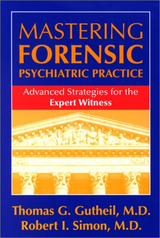 Mastering Forensic Psychiatric Practice: Advanced Strategies for the Expert Witness (9781585620074) by Thomas G. Gutheil; Robert I. Simon