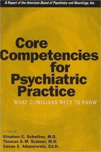 Stock image for Core Competencies for Psychiatric Practice: What Clinicians Need to Know (A Report of the American Board of Psychiatry and Neurology) for sale by Wonder Book