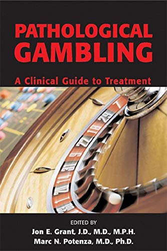 Pathological Gambling: A Clinical Guide to Treatment - Marc N. Potenza; Jon E. Grant; Editor-Jon E. Grant