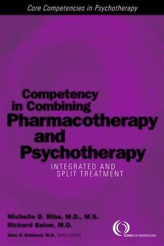 Competency in Combining Pharmacotherapy and Psychotherapy: Integrated and Split Treatment (Core Competencies in Psychotherapy) - Riba, Michelle B.; Balon, Richard