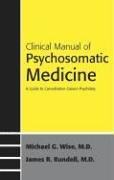 Beispielbild fr Clinical Manual of Psychosomatic Medicine : A Guide to Consultation-Liaison Psychiatry zum Verkauf von Better World Books