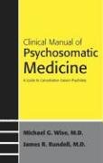 Clinical Manual To Psychosomatic Medicine: A Guide To Consultation-liaison Psychiatry (Concise Guides) (9781585622016) by Wise, Michael G.; Rundell, James R.