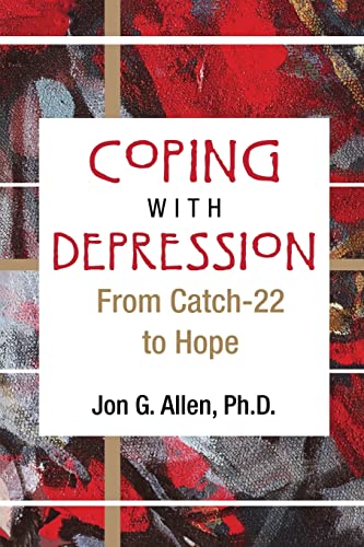 Coping With Depression: From Catch-22 to Hope (9781585622115) by Jon G. Allen