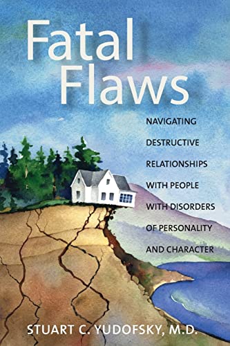 9781585622146: Fatal Flaws: Navigating Destructive Relationships With People With Disorders Of Personality And Character