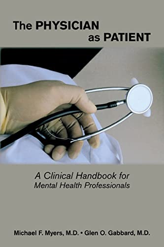 The Physician as Patient: A Clinical Handbook for Mental Health Professionals (9781585623129) by Michael F. Myers; Glen O. Gabbard