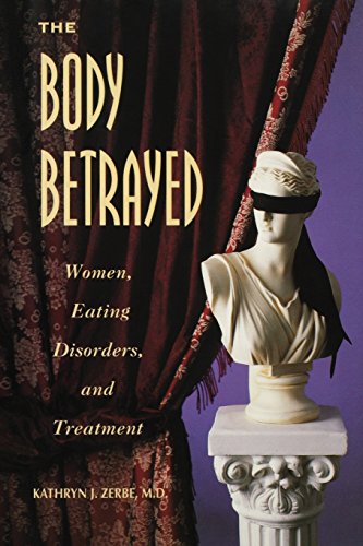 The Body Betrayed: Women, Eating Disorders, and Treatment (9781585624508) by Zerbe, Kathryn J., M.D.