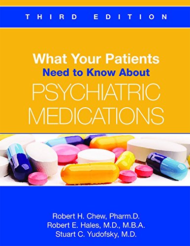 Stock image for What Your Patients Need to Know about Psychiatric Medications [Paperback] Robert H Chew; Dr Robert E Hales and Dr Stuart C Yudofsky for sale by Brook Bookstore