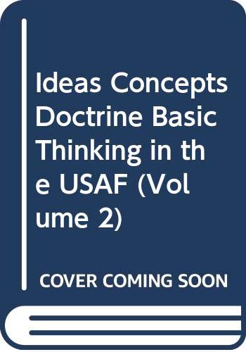Imagen de archivo de Ideas, Concepts, Doctrine, Basic Thinking in the USAF (Volume 2) a la venta por HPB-Emerald