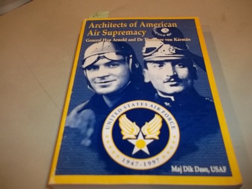 9781585660421: Architects of American Air Supremacy: General Hap Arnold and Dr Theodore von Karmin