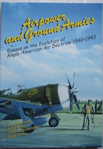 Imagen de archivo de Airpower and Ground Armies: Essays on the Evolution of Anglo-American Air Doctrine 1940-1943 a la venta por Kisselburg Military Books