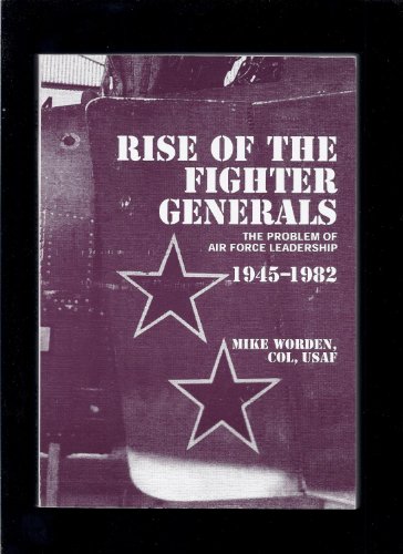 Imagen de archivo de Rise of the fighter generals: the problem of Air Force leadership, 1945-1982 a la venta por Wonder Book