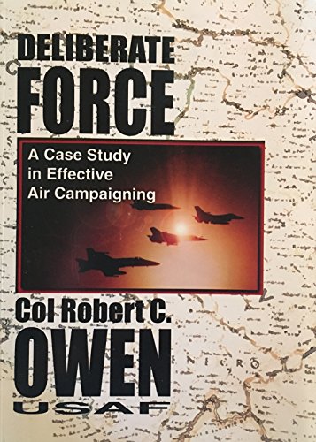 Stock image for Deliberate Force: A Case Study in Effective Air Campaigning Final Report of the Air University Balkans Air Campaign Study for sale by Bingo Used Books