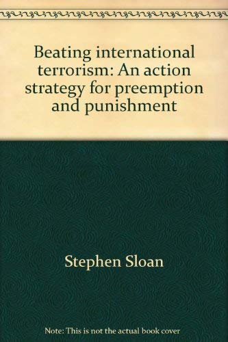 Beispielbild fr Beating International Terrorism: An Action Strategy for Preemption and Punishment zum Verkauf von Wonder Book