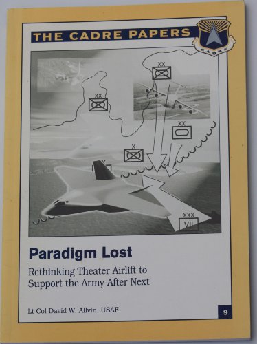 Beispielbild fr Paradigm Lost: Rethinking Theater Airlift to Support the Army After Next (Cadre Paper) zum Verkauf von Books From California