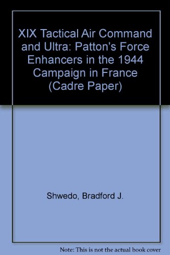 Beispielbild fr XIX Tactical Air Command and Ultra: Patton's Force Enhancers in the 1944 Campaign in France (Cadre Paper) zum Verkauf von WeBuyBooks