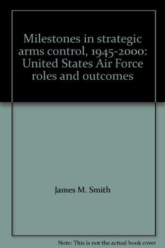 Beispielbild fr Milestones in strategic arms control, 1945-2000: United States Air Force roles and outcomes zum Verkauf von Wonder Book