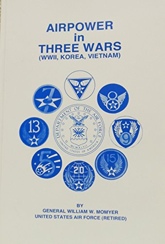 AIRPOWER IN THREE WARS (WWII, KOREA, VIETNAM)