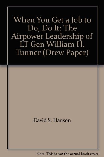Imagen de archivo de When You Get a Job to Do, Do It: The Airpower Leadership of LT Gen William H. Tunner (Drew Paper) a la venta por Wonder Book