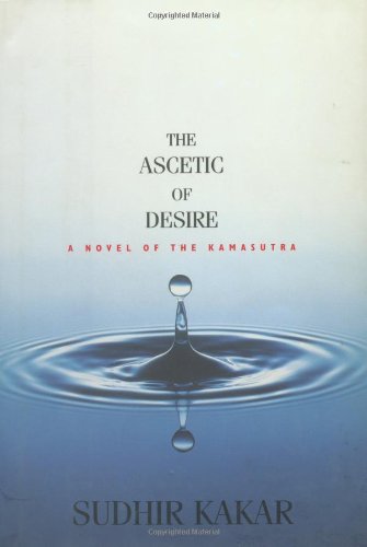 9781585670079: The Ascetic of Desire: A Novel of the Kamasutra