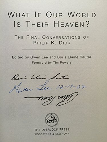 What If Our World Is Their Heaven? The Final Conversations of Philip K. Dick (9781585670093) by Dick, Philip K.; Lee, Gwen; Sauter, Doris Elaine; Powers, Tim