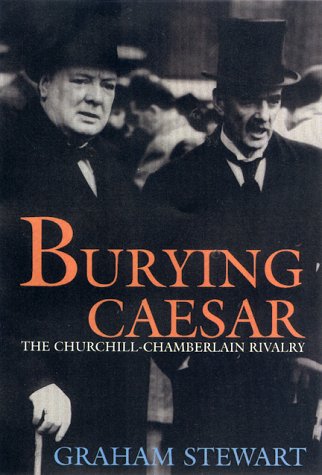 Imagen de archivo de Burying Caesar: The Churchill-Chamberlain Rivalry a la venta por Ergodebooks