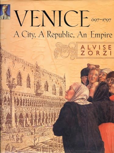 Imagen de archivo de Venice 697-1797 A City, a Republic, an Empire a la venta por Dale A. Sorenson