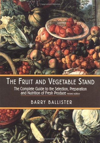 Imagen de archivo de The Fruit and Vegetable Stand : The Complete Guide to the Selection, Preparation, and Nutrition of Fresh Produce a la venta por Better World Books