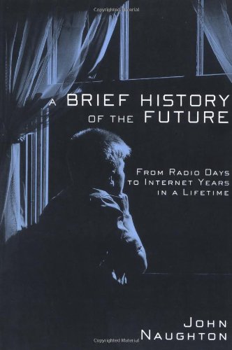 Beispielbild fr A Brief History of the Future : From Radio Days to Internet Years in a Lifetime zum Verkauf von Better World Books
