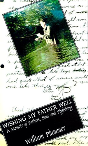 Stock image for Wishing My Father Well: A Memoir of Fathers, Sons, and Fly-Fishing for sale by Wonder Book