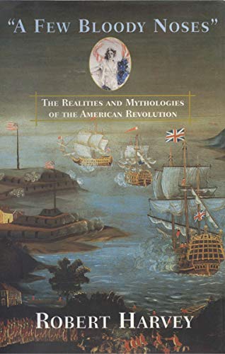 Beispielbild fr A Few Bloody Noses : The Realities and Mythologies of the American Revolution zum Verkauf von Better World Books