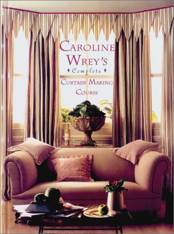 Imagen de archivo de Caroline Wrey's Complete Curtain Making Course a la venta por AwesomeBooks