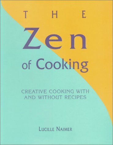 9781585672899: The Zen of Cooking: Creative Cooking with and without Recipes