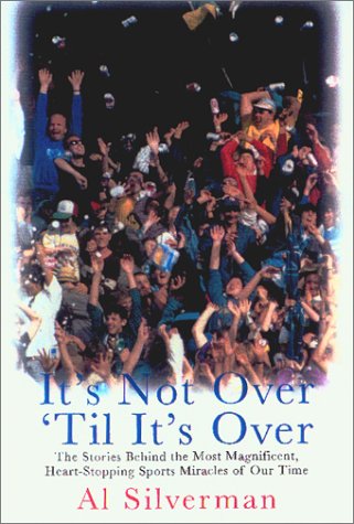 Beispielbild fr It's Not Over 'till It's Over ( Signed By Al Silverman ) The Stories Behind Most Magnificent Heart Rending Sports Miracles Our Time zum Verkauf von Willis Monie-Books, ABAA