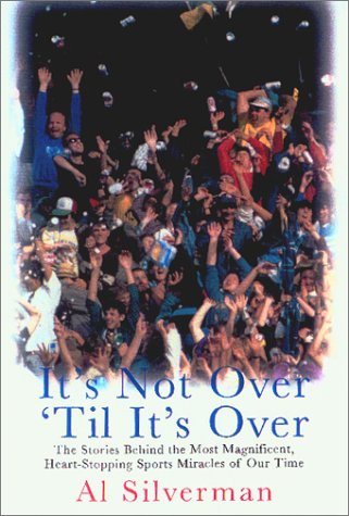 Stock image for It's Not Over 'til it's Over: The Stories Behind Most Magnificent Heart Rending Sports Miracles Our Time for sale by Open Books