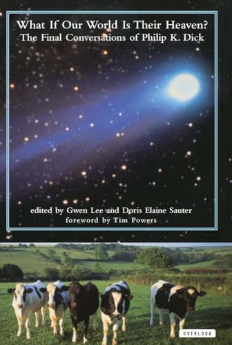 Stock image for What If Our World Is Their Heaven? The Final Conversations Of Philip K. Dick for sale by Front Cover Books