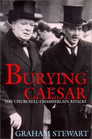 Imagen de archivo de Burying Caesar: The Churchill-Chamberlain Rivalry a la venta por Wonder Book