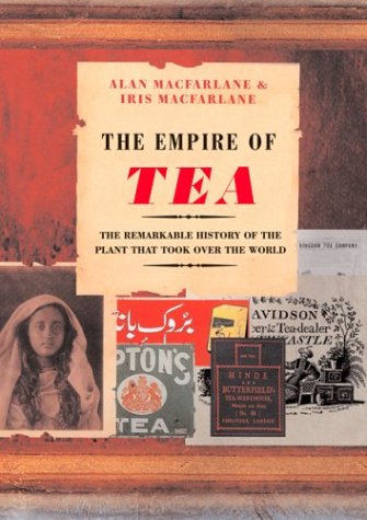 9781585674930: The Empire of Tea: The Remarkable History of the Plant That Took over the World